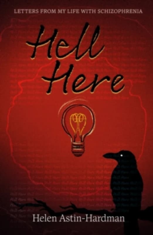 HELL HERE : LETTERS FROM MY LIFE WITH SCHIZOPHRENIA Paperback