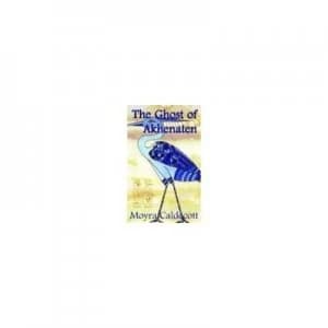 The Ghost of Akhenaten by Moyra Caldecott Book