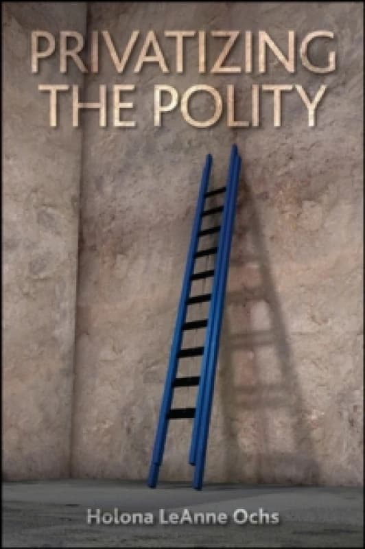 Privatizing the Polity Hardback