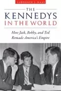 kennedys in the world how jack bobby and ted remade americas empire