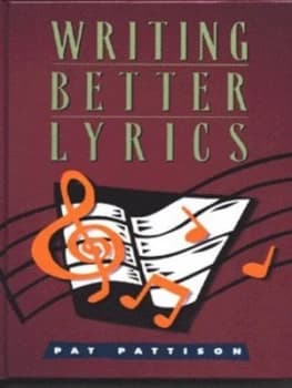 Writing Better Lyrics by Pat Pattison Hardback