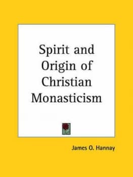 Spirit and Origin of Christian Monasticism by James O Hannay Book
