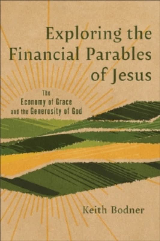 Exploring the Financial Parables of Jesus : The Economy of Grace and the Generosity of God Paperback / softback