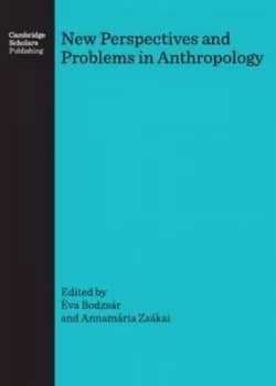 New Perspectives and Problems in Anthropology by Va B Bodzsr and Annamria Zskai Book