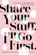share your stuff ill go first 10 questions to take your friendships to the