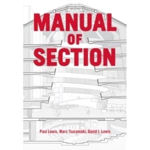 Manual of Section : Paul Lewis, Marc Tsurumaki, and David J. Lewis