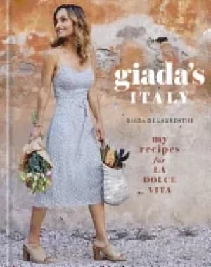 giadas italy my recipes for la dolce vita a cookbook