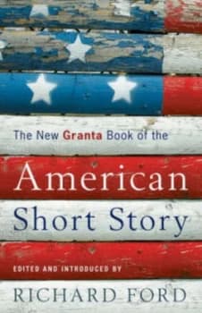 The Granta Book of the American Short Story. Volume 1 by Richard Ford Paperback