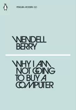 Why I am not going to buy a computer by Wendell Berry