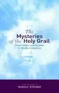 mysteries of the holy grail from arthur and parzival to modern initiation