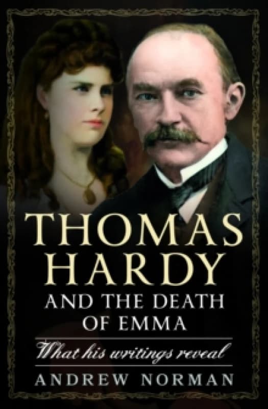 Thomas Hardy and the Death of Emma : What His Writings Reveal Hardback