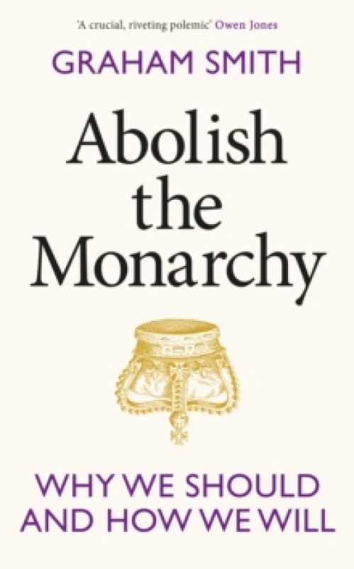 Abolish the Monarchy : Why we should and how we will Hardback