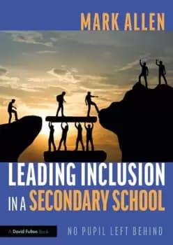 Leading Inclusion in a Secondary SchoolNo Pupil Left Behind