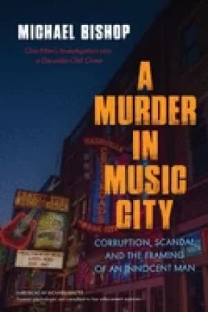 murder in music city corruption scandal and the framing of an innocent man