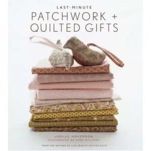 Last-Minute Patchwork + Quilted Gifts by Joelle Hoverson Hardback