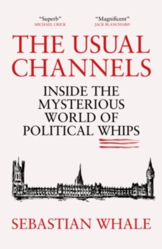The Usual Channels : Inside the Mysterious World of Political Whips Hardback