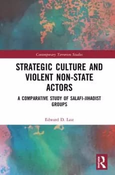 Strategic Culture and Violent Non-State ActorsA Comparative Study of Salafi-Jihadist Groups