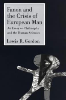 Fanon and the Crisis of European Man by Lewis Gordon Paperback