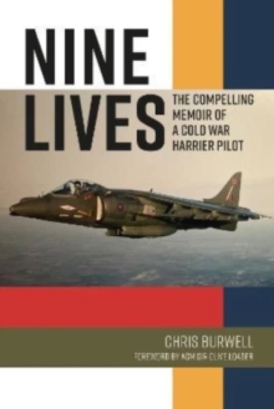 Nine Lives : The Compelling Memoir of a Cold War Harrier Pilot Hardback