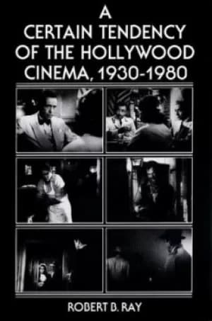 A Certain Tendency of the Hollywood Cinema 1930-1980 by Robert B. Ray