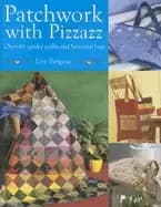 patchwork with pizzazz over 60 quirky quilts and beautiful bags