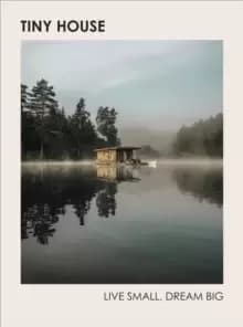 Tiny House: Live Small, Dream Big