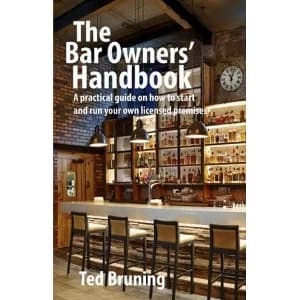 The Bar Owners' Handbook A practical guide on how to start and run your own licensed premises in the United Kingdom...