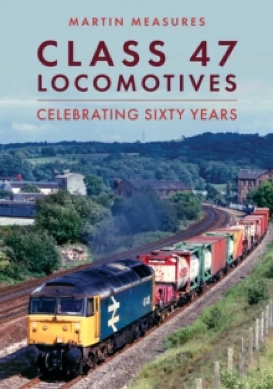 Class 47 Locomotives : Celebrating Sixty Years Paperback / softback