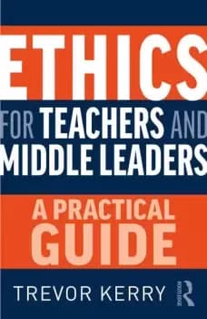 Ethics for Teachers and Middle LeadersA Practical Guide
