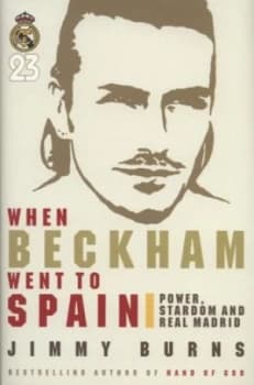 When Beckham Went to Spain by Jimmy Burns Hardback