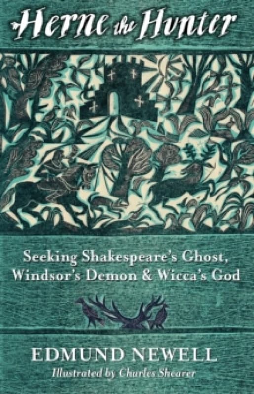 Herne The Hunter : Seeking Shakespeares Ghost, Windsors Demon, and Wiccas God Hardback