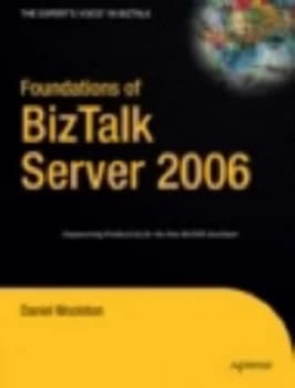 Foundations of Biztalk Server 2006 by Daniel Woolston Paperback