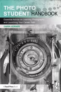 The Photo Student HandbookEssential Advice on Learning Photography and Launching Your Career Path