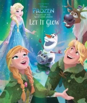 Disney Frozen Magic of the Northern Lights Let It Glow by Disney Storybook Art Team Book
