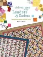 adventures with leaders and enders make more quilts in less time