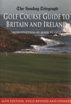 The Sunday Telegraph Golf Course Guide to Britain and Ireland by Sunday Telegraph Paperback