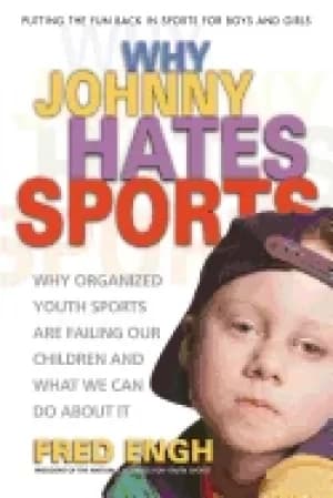 why johnny hates sports why organized youth sports are failing our children