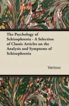 Psychology of Schizophrenia - a Selection of Classic Articles on the Analys by Various Paperback