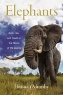 elephants birth life and death in the world of the giants