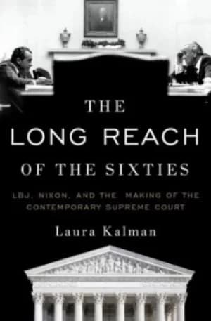 The long reach of the Sixties by Laura Kalman