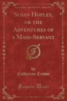 Susan Hopley or the Adventures of a Maid-Servant classic Reprint by Catherine Crowe Paperback