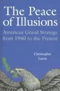 peace of illusions american grand strategy from 1940 to the present by layn