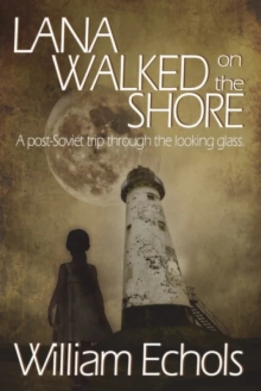 Lana Walked on the Shore : A post-Soviet trip through the looking glass. Paperback / softback