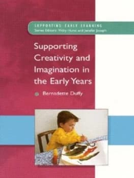 Supporting Creativity and Imagination in the Early Years by Bernadette Duffy Paperback