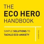 eco hero handbook simple solutions to tackle eco anxiety