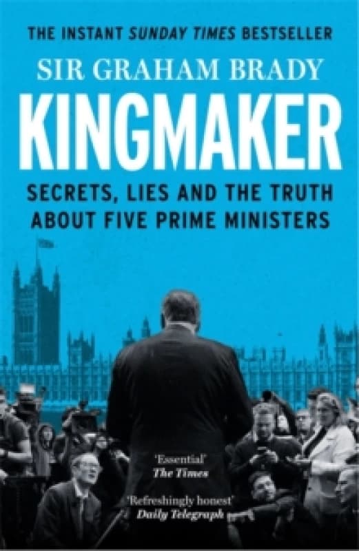 Kingmaker : Secrets, Lies, and the Truth about Five Prime Ministers Paperback / softback