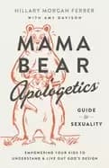 mama bear apologetics guide to sexuality empowering your kids to understand