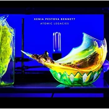 Xenia Pestova Bennett - Xenia Pestova Bennett: Atomic Legacies Vinyl