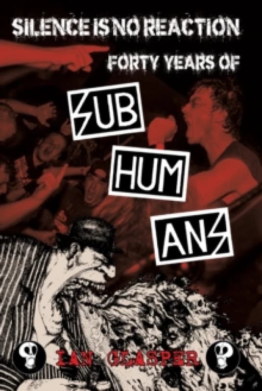 Silence Is No Reaction : Forty Years of Subhumans Paperback / softback