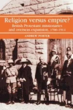 religion versus empire british protestant missionaries and overseas expansi